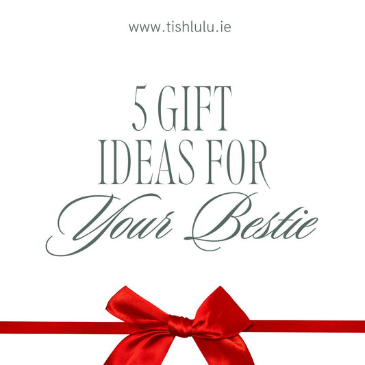 The Ultimate Gift Guide for Your Bestie